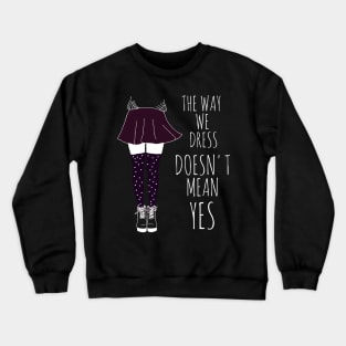 the way we dress doesn't mean yes - white Crewneck Sweatshirt